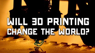 Will 3D Printing Change the World?