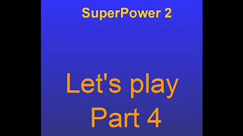 Superpower 2 lets play part 4