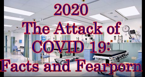 2020 The Attack of Covid 19: Facts and Fear Porn