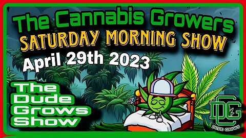 Cannabis Growers Saturday Morning Show (4/29) - The Dude Grows 1,482