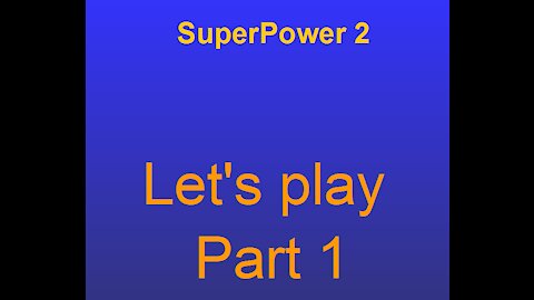 Superpower2 lets play part 1