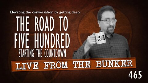 Live From The Bunker 465: The Road to Five Hundred
