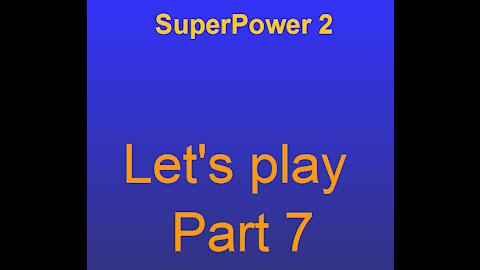 Superpower 2 lets play part 7