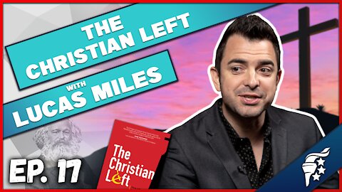 What is the "Christian Left?" w/Lucas Miles | Standing for Freedom Podcast Ep. 17
