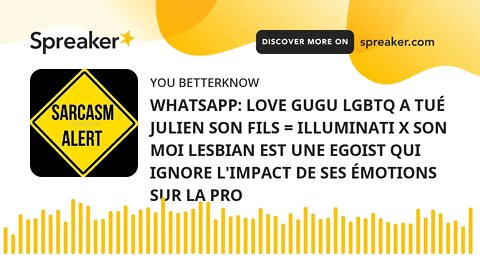 WHATSAPP: LOVE GUGU LGBTQ A TUÉ JULIEN SON FILS = ILLUMINATI X SON MOI LESBIAN EST UNE EGOIST QUI IG