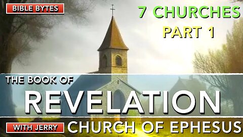 REVELATION 2:1-7 | PART 1 - THE SEVEN CHURCHES | CHURCH AT EPHESUS | JUST JERRY |