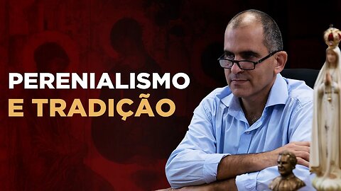 As consequências práticas do Perenialismo - prof. Joathas Bello