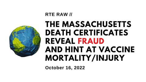 RTE Raw: The Massachusetts Death Certificates Reveal Fraud and Hint at Vaccine Mortality/Injury