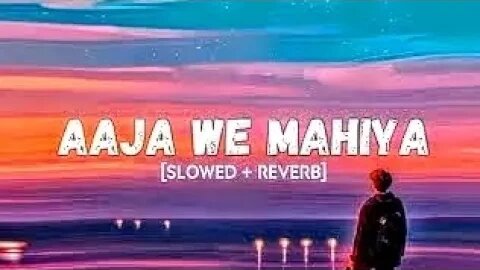 aaja ve mahiya slowed reverb