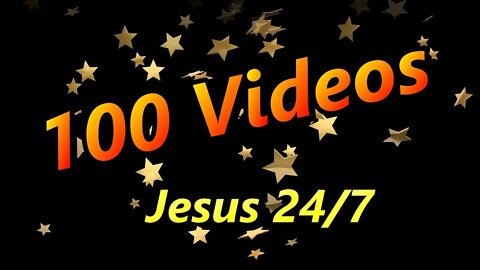 Jesus 24/7 Celebrates 100 Videos!