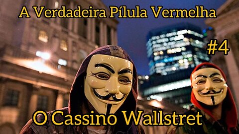 A Verdadeira Pílula Vermelha #4 - O Cassino Wallstret