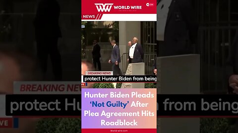 Hunter Biden Pleads ‘Not Guilty’ After Plea Agreement Hits Roadblock-World-Wire #shorts