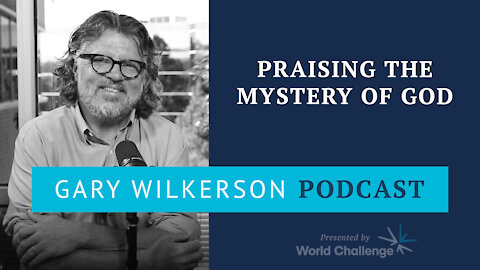 Let the Mysteries of God Move You to Praise - Gary Wilkerson Podcast (w/ Fred Sanders) - 125