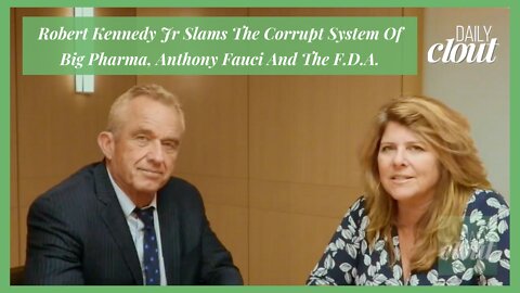 Robert Kennedy Jr Slams The Corrupt System Of Big Pharma, Anthony Fauci And The F.D.A.