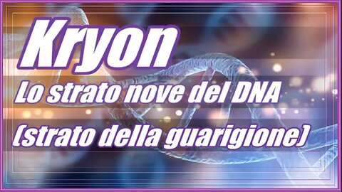 Kryon - Lo strato nove del DNA (strato della guarigione)