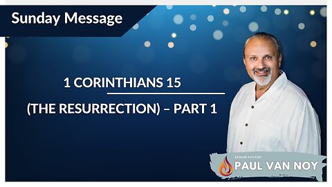 The Resurrection | Pastor Paul Van Noy | 12/10/23 - Edited