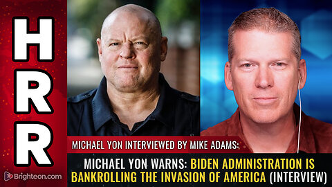 Michael Yon warns: Biden administration is BANKROLLING the INVASION...