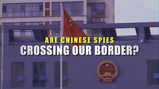 Are Chinese Spies Crossing Our Border?