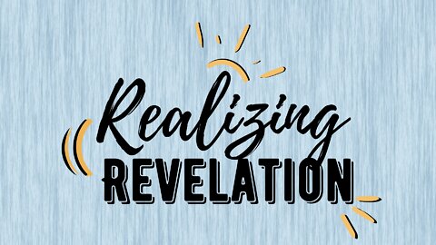 Realizing Revelation Pt 6 | Realizing Revelation