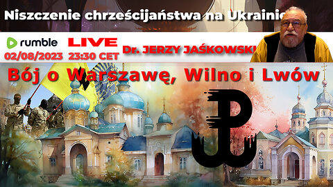 02/08/23 | LIVE 23:30 CEST Dr. JERZY JAŚKOWSKI - Niszczenie chrześcijaństwa na Ukrainie