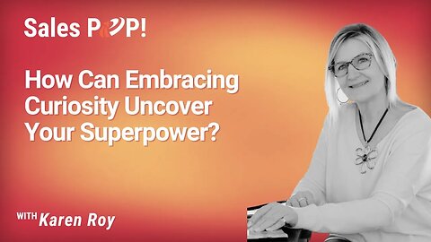 How Can Embracing Curiosity Uncover Your Superpower? with Karen Roy