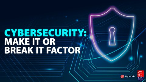 Cybersecurity - Make It or Break It Factor