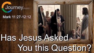 Has Jesus Asked You This Question? Mark 11:27-12:12