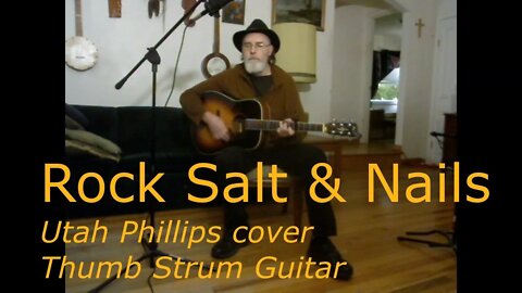 Rock Salt and Nails - A Utah Phillips Brooding & Forlorn Love Ballad, Drop D Guitar Tuning & Vocal