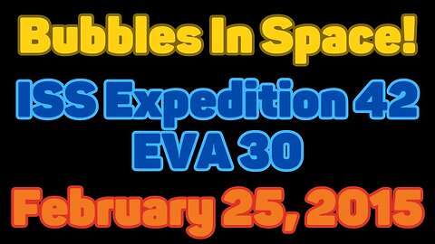Clip | Bubbles In Space | ISS Expedition 41 EVA 30 | February 25, 2015