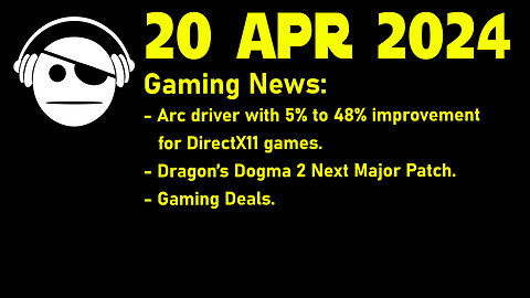 Gaming News | Intel ARC Driver | Dragon´s Dogma 2 Patch | Deals | 20 APR 2024