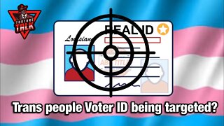 Transgender voters ID being targeted?? Huh 🤔