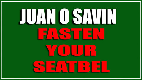 Juan O Savin 107 - Fasten Your Seatbelts 09/09/23..