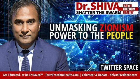Dr.SHIVA™ Twitter Space - Unmasking Zionism, Criticizing Elites and Championing the Power of People