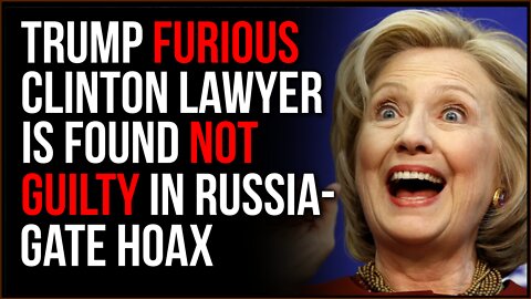 Trump FURIOUS That Clinton Lawyer Is Found Not Guilty In Russiagate Hoax