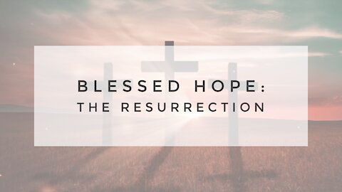 4.4.21 Easter Sunday Service - Blessed Hope, The Resurrection