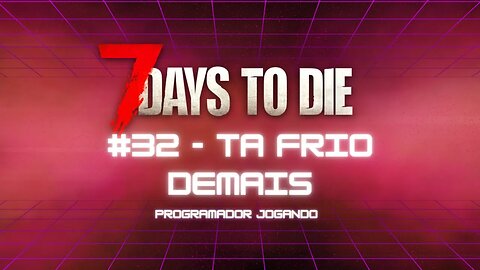 7 Days To Die #32 - Ta frio demais! - Jogo de sobrevivencia zumbi no linux