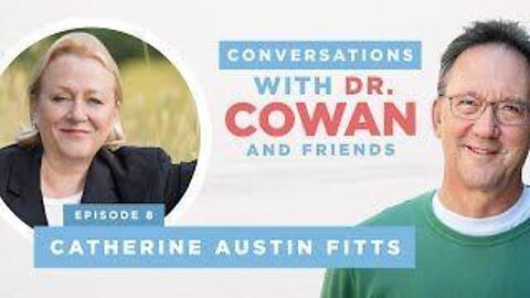 Conversations with Dr Cowan & Friends Ep8 Catherine Austin Fitts