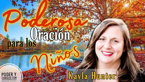 Cómo Orar con Resultados por La Vida Sobrenatural de Nuestros Hijos ~ Invt. Esp. Evg. Kayla Hunter