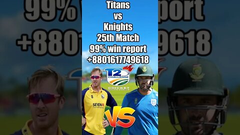 Titans vs Knights, 25th Match prediction , titans vs knights t20 match report