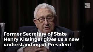 Kissinger: Trump’s Foreign Policy Style Is ‘Remarkable and New… People Need to Open Their Eyes’