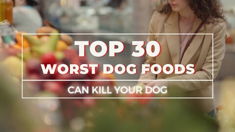 The 30 Worst Dog Foods Can Kill Your Dog