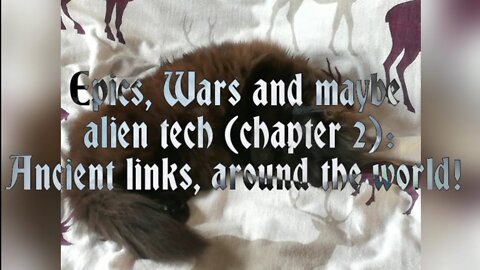 Epics, Wars and maybe alien tech (Chapter 2): Ancient links, around the world.