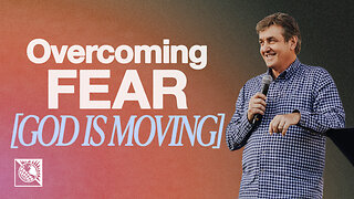 God Is Moving [Overcoming Fear]