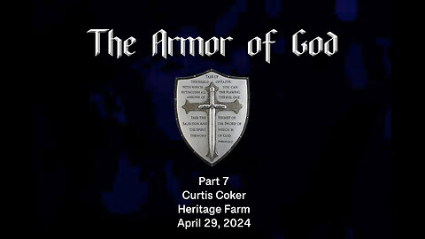 The Armor of God, Pt 7, Curtis Coker, Heritage Farm, April 29, 2024