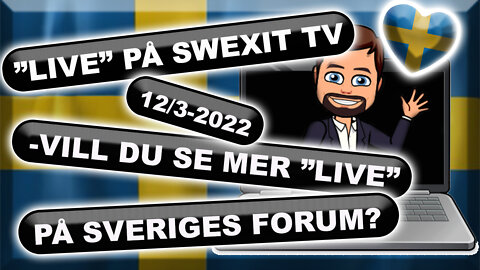 Vill DU se "Live-sändningar" på Sveriges Forum? - HÄR visas exempel från MIN medverkan på Swexit TV