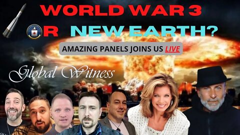 WORLD WAR 3 OR A NEW EARTH AND HEAVENS? (HUGE PANEL OF GUESTS/WITNESSES)