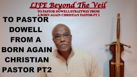 TO PASTOR DOWELL/STRAITWAY FROM A BORN AGAIN CHRISTIAN PASTOR