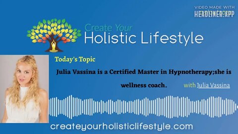 Create Your Holistic Lifestyle - Julia Vassina (Certified Master in Hypnotherapy)