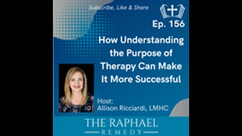 Ep. 156 How Understanding the Purpose of Therapy Can Make It More Successful
