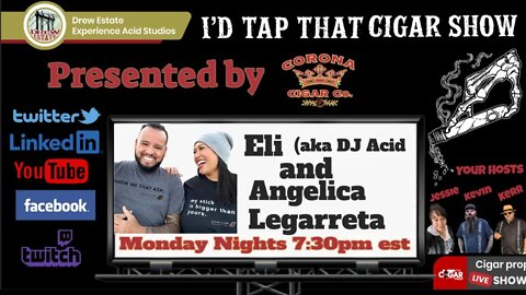 Eli (aka DJ Acid) & Angelica Legarreta, I'd Tap That Cigar Show Episode 174